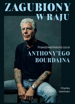 Zagubiony w raju. Prawdziwa historia życia  Anthony’ego Bourdaina